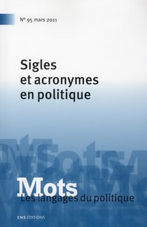 Mots. Les langages du politique, n° 95/mars 2011 : Sigles et acronymes en politique