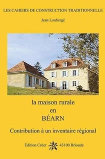 La maison rurale en béarn : contribution à un inventaire régional