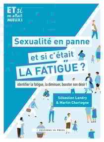 Sexualite en panne, et si c'etait la fatigue ? identifier la fatigue, la diminuer, booster son désir !