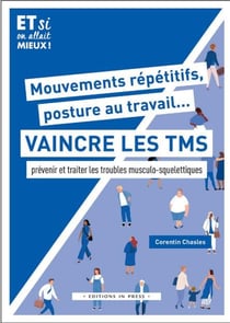 Mouvements répétitifs, posture au travail... Vaincre les TMS : Prévenir et traiter les troubles musculo-squelettiques