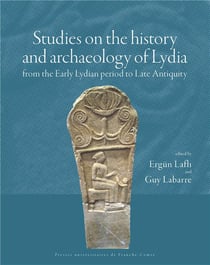 Studies on the history and archeology of Lydia from the Early Lydian period to Late Antiquity : Études sur l'histoire et l'archéologie de Lydie de la période proto-lydienne à la fin de l'Antiquité