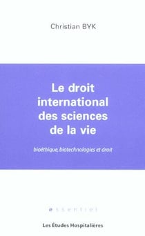 Le droit international des sciences de la vie bioethique, biotechnologies et droit