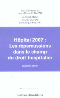 Hopital 2007 : les repercussions dans le champ du droit hospitalier 2e ed