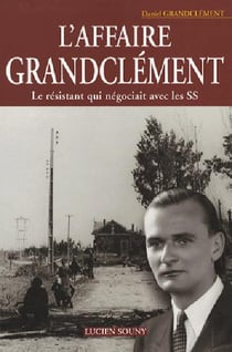 L'affaire grandclément, le résistant qui négociait avec les ss