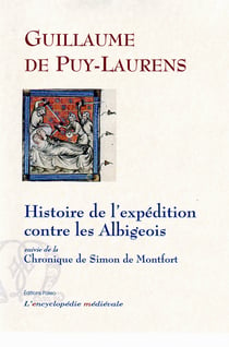 Histoire de l'expédition des français contre les albigeois - la chronique de simon de montfort