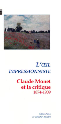 L'oeil impressionniste - Claude Monnet et la critique (1974-1909)