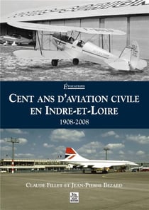 Cent ans d'aviation civile en Indre-et-Loire 1908-2008