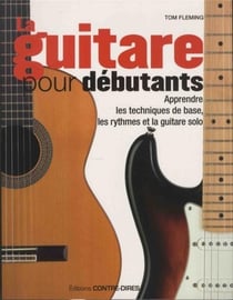 La guitare pour débutants - apprendre les techniques de base, les rythmes et la guitare solo