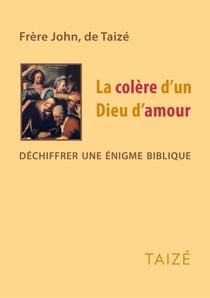 La colere d'un dieu d'amour - déchiffrer une énigme biblique