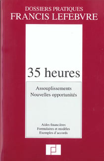 35 heures - assouplissements - nouvelles opportunites - aides financieres - formulaires et modeles - exemples d'accords
