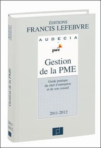 Gestion de la pme - guide du chef d'entreprise et de son conseil (édition 2011/2012)
