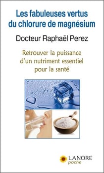 Les fabuleuses vertus du chlorure de magnésium - retrouvez la puissance d'un nutriment essentiel pour la santé