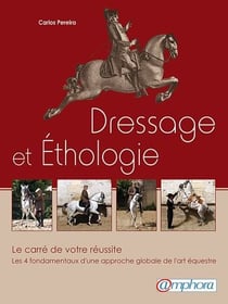 Dressage et éthologie - le carré de votre réussite - les 4 fondamentaux d'une approche globale de l'art équestre