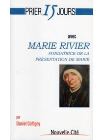 Prier 15 jours avec... : Marie Rivier, fondatrice de la Présentation de Marie