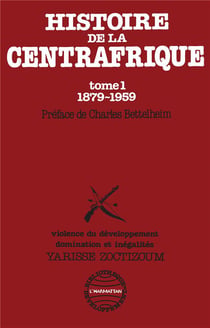 Histoire de la Centrafrique t.1 - 1879-1959