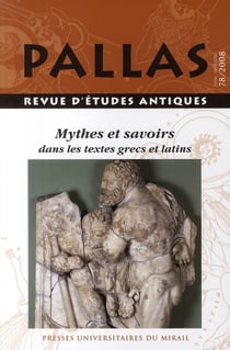 Revue Pallas Tome 78 : mythes et savoirs dans les textes grecs et latins