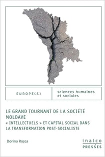 Le grand tournand de la société moldave : INTELLECTUELS ET CAPITAL SOCIAL DANS LA TRANSFORMATIONS POST-SOCIALISTE
