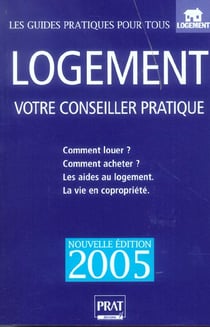 Logement - votre conseiller pratique (edition 2005)