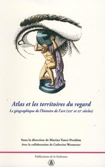 Atlas et les territoires du regard - la géographie de l'histoire de l'art XIX et XX siècles