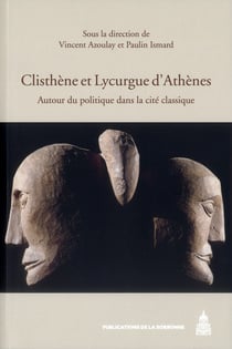 Clisthène et Lycurgue d'Athènes : Autour du politique dans la cité classique