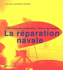 La réparation navale - le port autonome de marseille - histoire des hommes