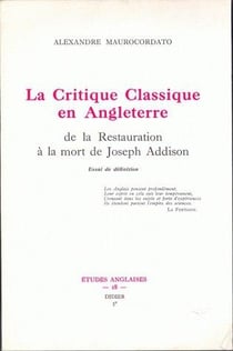 La Critique classique en Angleterre de la Restauration à la mort de Joseph Addison : Essai de définition
