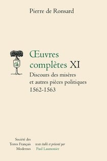 Oeuvres complètes Tome 11 : Discours des misères et autres pièces politiques 1562-1563