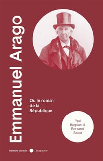 Emmanuel arago ou le roman de la république