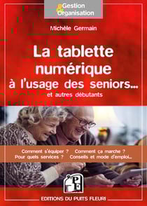 LA TABLETTE NUMERIQUE A L USAGE DES SENIORS ET AUTRES DEBUTANTS COMMENT S EQUI
