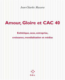 Amour gloire et cac 40 - esthétique, sexe, entreprise, croissance, mondialisation et médias