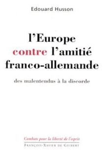 L'Europe contre l'amitié franco-allemande : Des malentendus à la discorde