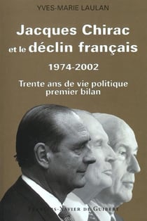Jacques chirac et le declin francais, 1974-2002 - trente ans de vie politique, premier bilan