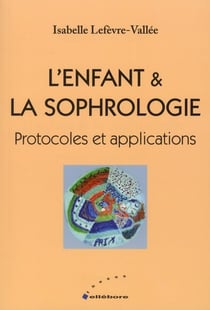 L'enfant et la sophrologie - protocoles et applications
