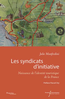 Les syndicats d'initiative - naissance de l'identité touristique de la France