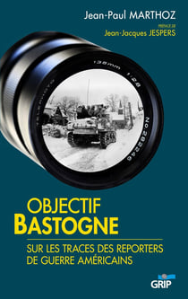 Objectif Bastogne - sur les traces des reporters de guerre américains