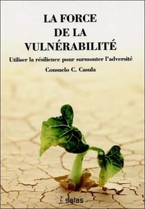 La force de la vulnerabilite - utiliser la resilience pour surmonter l'adversite