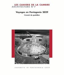 Les cahiers de La Cambre Architecture n.7 : voyages en Pentagonie 2029 - l'avenir au quotidien