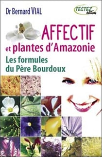 Affectif et plantes d'amazonie - les formules du père bourdoux