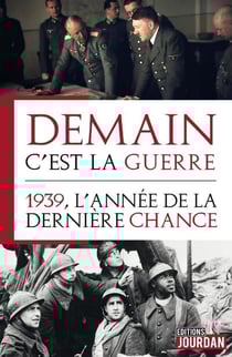 Demain c'est la guerre - 1939, l'annee de la derniere chance