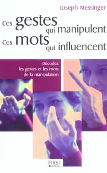 Ces gestes qui manipulent, ces mots qui influencent