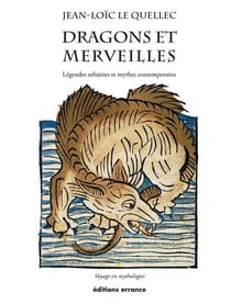 Dragons et merveilles - legendes urbaines et mythes contemporains