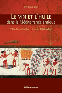 Le vin et l'huile dans la Méditerranée antique - viticulture, oléiculture et procédés de transformation