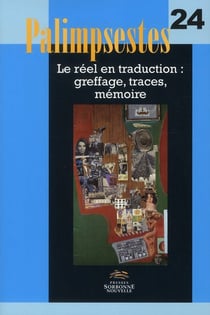 Palimpsestes, n°24. Le réel en traduction, greffage, traces, mémoire