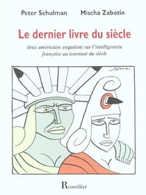 Le dernier livre du siècle - deux américains enquêtent sur l'intelligentsia française au tournant du siècle
