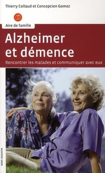 Alzheimer et démence - rencontrer les malades et communiquer avec eux
