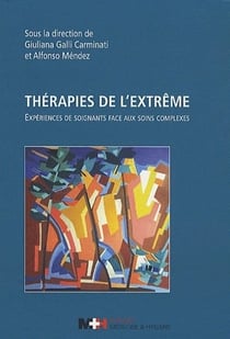 Thérapies de l'extrême - expériences de soignants face aux soins complexes
