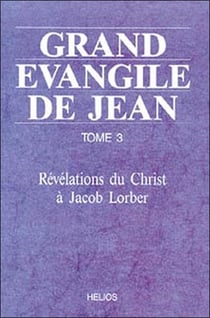 Grand evangile de jean - t3 : revelations du christ a jacob lorber