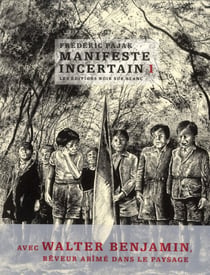 Manifeste incertain Tome 1 - avec Walter Benjamin, rêveur abîmé dans le paysage