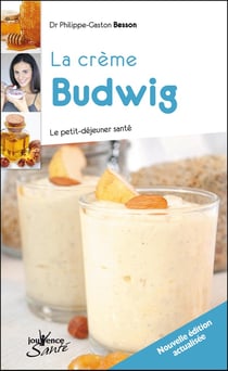 La creme budwig - le petit-déjeuner santé (édition 2010)