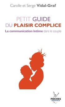 Petit guide du plaisir complice - la communication intime dans le couple